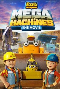 Poster do filme Bob o Construtor: Mega Machines / Bob the Builder: Mega Machines (2017)